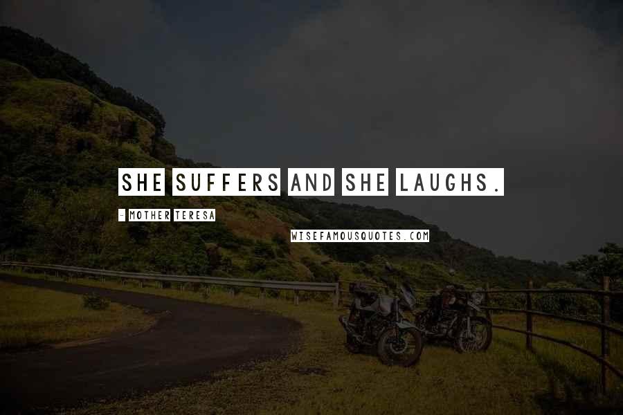 Mother Teresa Quotes: She suffers and she laughs.