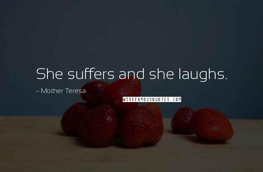 Mother Teresa Quotes: She suffers and she laughs.