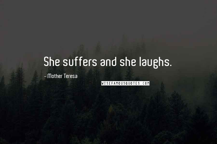 Mother Teresa Quotes: She suffers and she laughs.