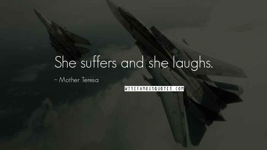 Mother Teresa Quotes: She suffers and she laughs.