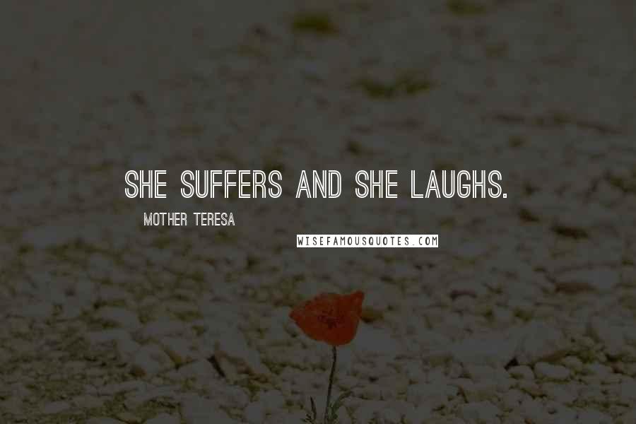 Mother Teresa Quotes: She suffers and she laughs.