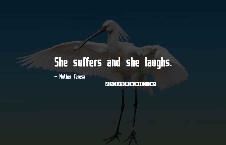 Mother Teresa Quotes: She suffers and she laughs.