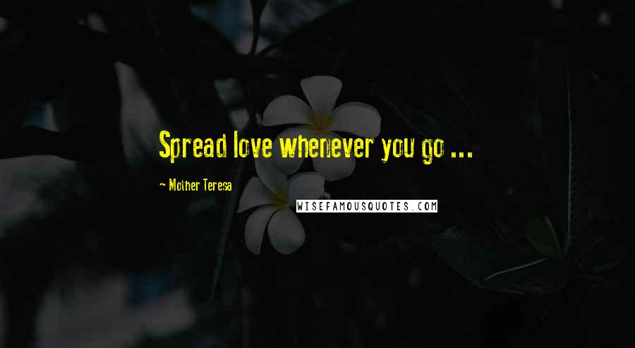 Mother Teresa Quotes: Spread love whenever you go ...