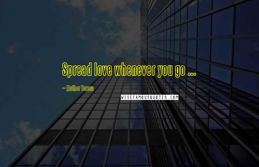 Mother Teresa Quotes: Spread love whenever you go ...