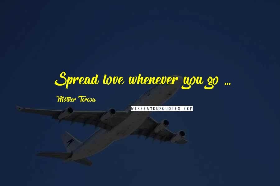 Mother Teresa Quotes: Spread love whenever you go ...