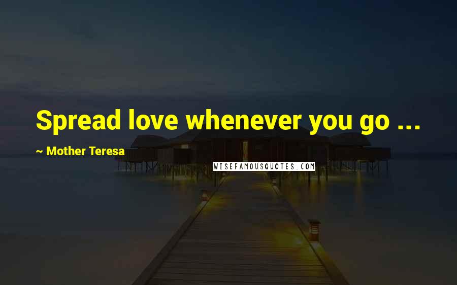 Mother Teresa Quotes: Spread love whenever you go ...