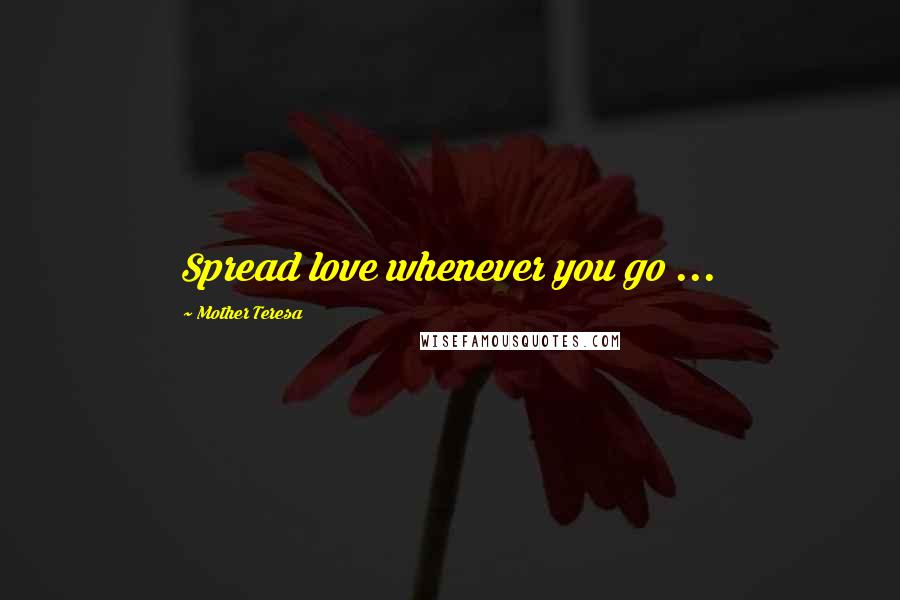 Mother Teresa Quotes: Spread love whenever you go ...