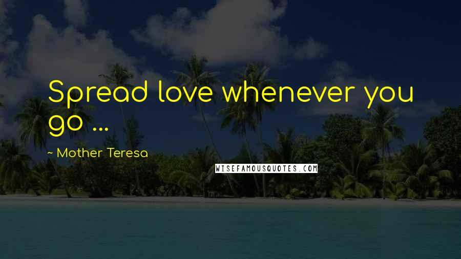 Mother Teresa Quotes: Spread love whenever you go ...