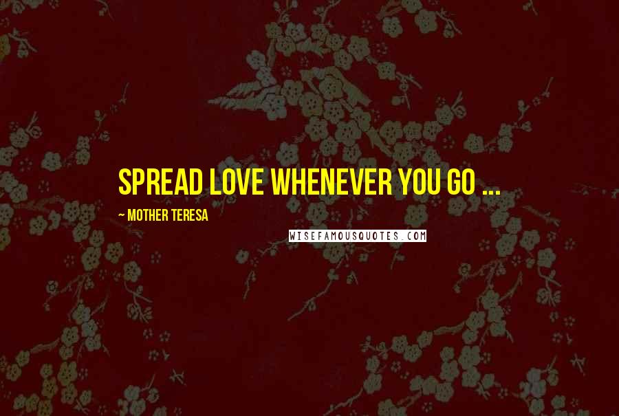 Mother Teresa Quotes: Spread love whenever you go ...