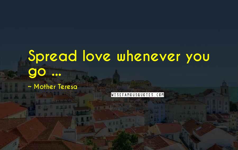 Mother Teresa Quotes: Spread love whenever you go ...