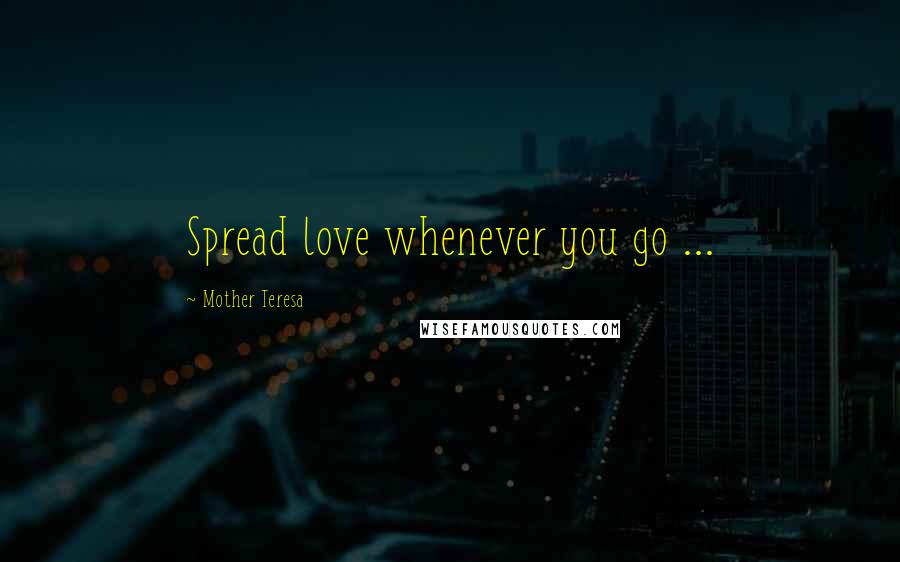 Mother Teresa Quotes: Spread love whenever you go ...