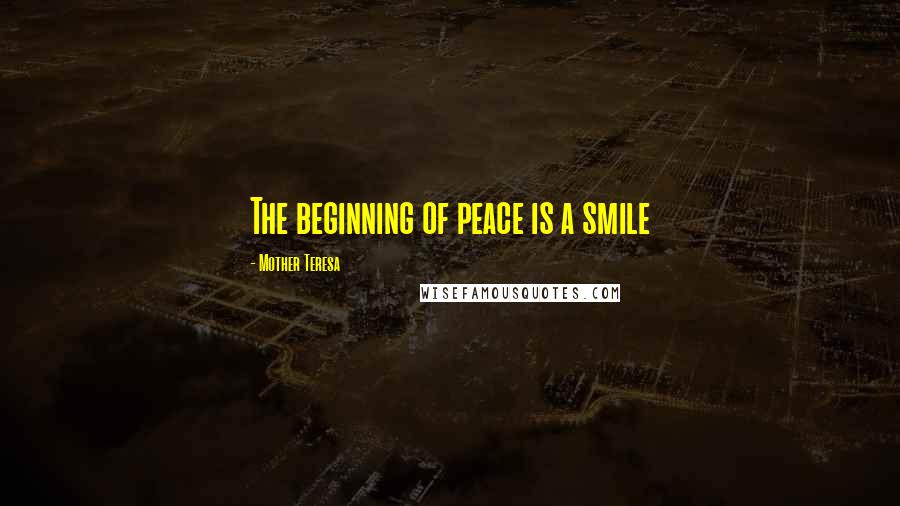 Mother Teresa Quotes: The beginning of peace is a smile