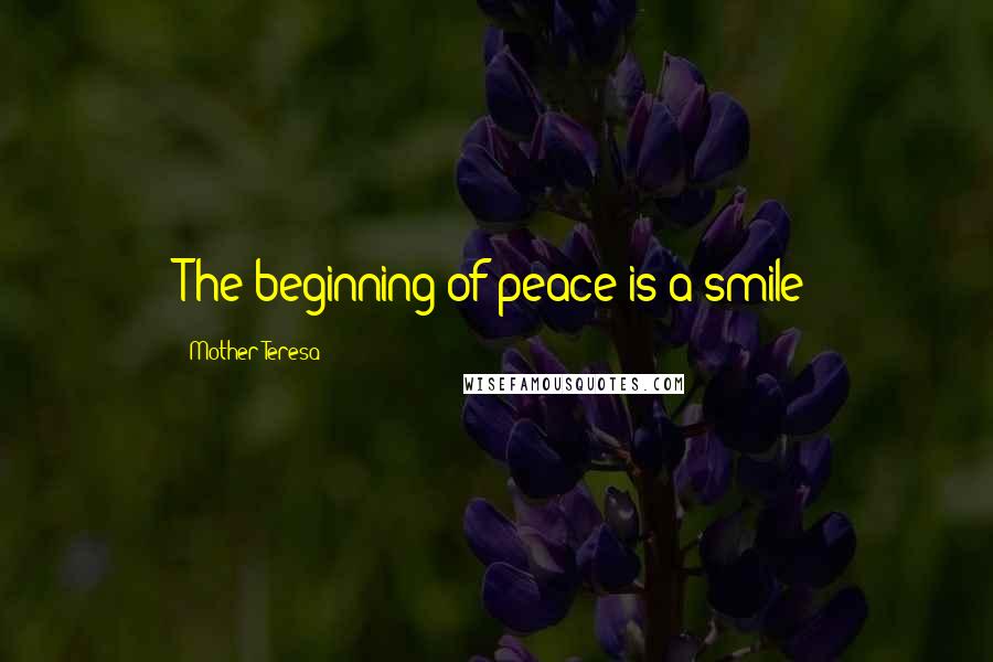 Mother Teresa Quotes: The beginning of peace is a smile