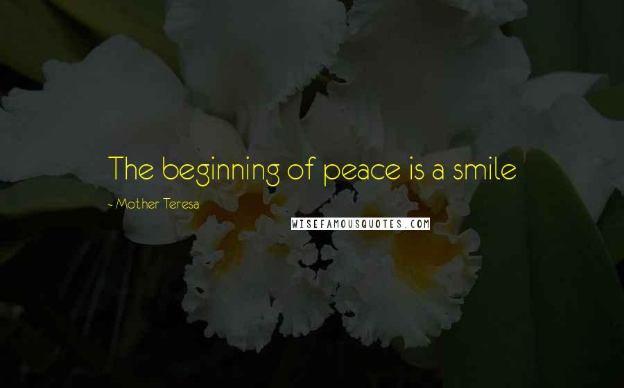 Mother Teresa Quotes: The beginning of peace is a smile