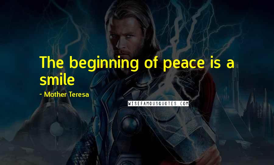 Mother Teresa Quotes: The beginning of peace is a smile