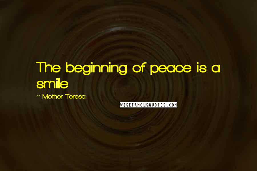 Mother Teresa Quotes: The beginning of peace is a smile