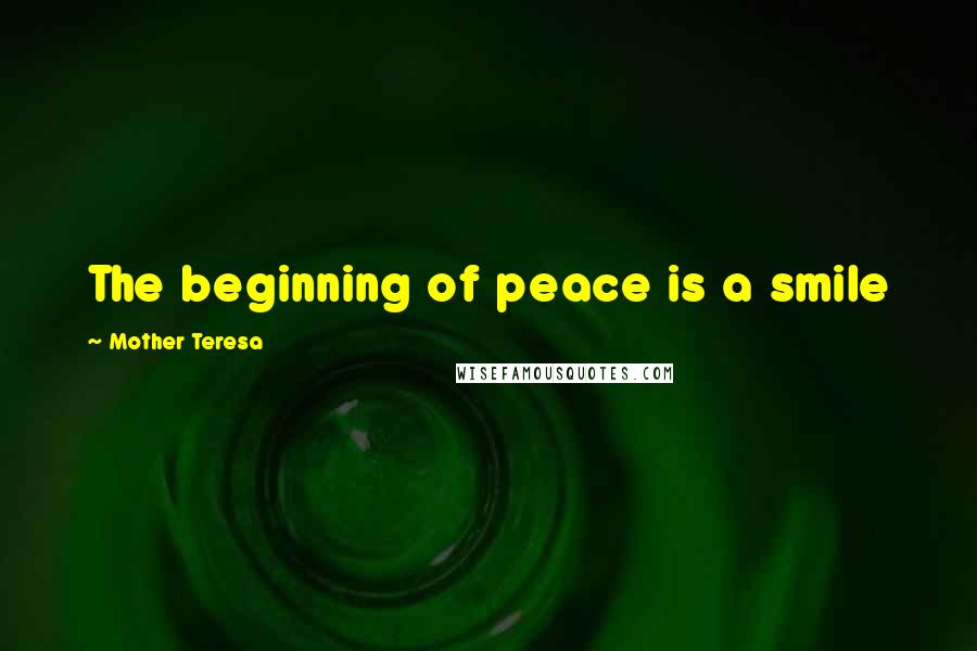 Mother Teresa Quotes: The beginning of peace is a smile