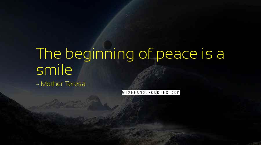 Mother Teresa Quotes: The beginning of peace is a smile