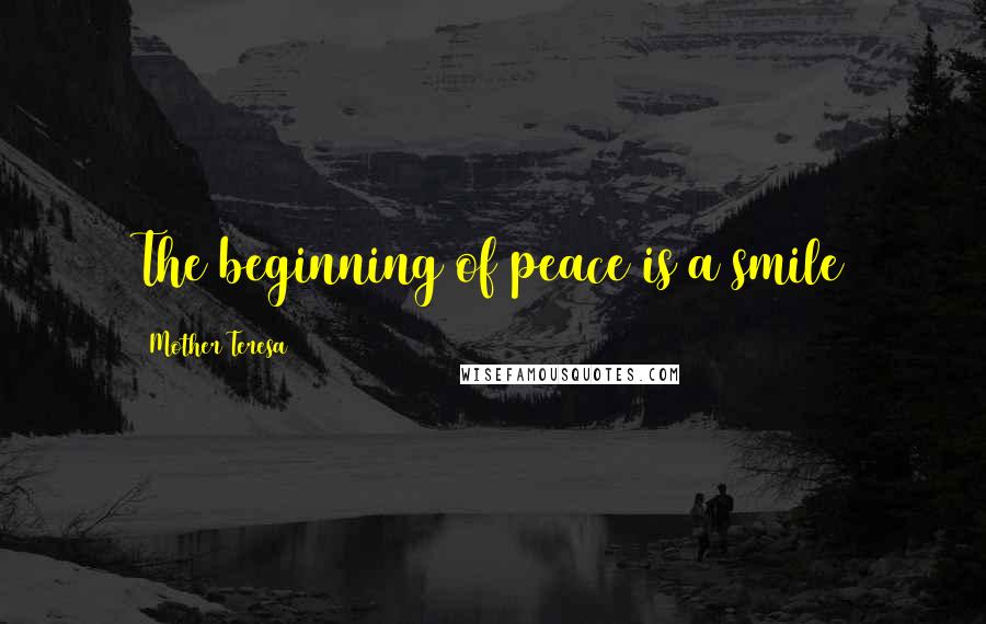 Mother Teresa Quotes: The beginning of peace is a smile