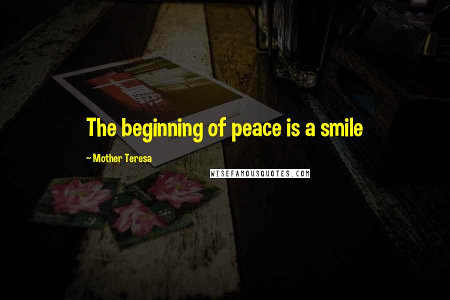 Mother Teresa Quotes: The beginning of peace is a smile