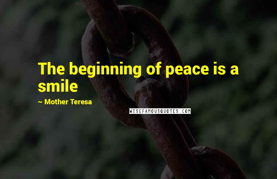 Mother Teresa Quotes: The beginning of peace is a smile