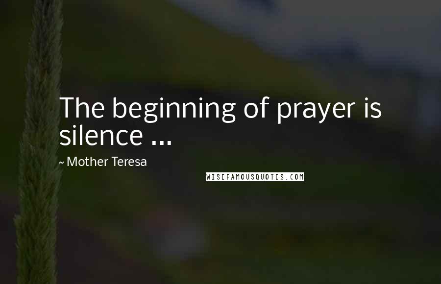 Mother Teresa Quotes: The beginning of prayer is silence ...