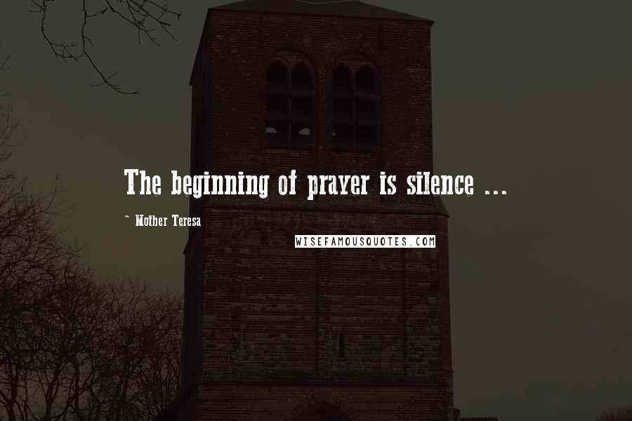 Mother Teresa Quotes: The beginning of prayer is silence ...