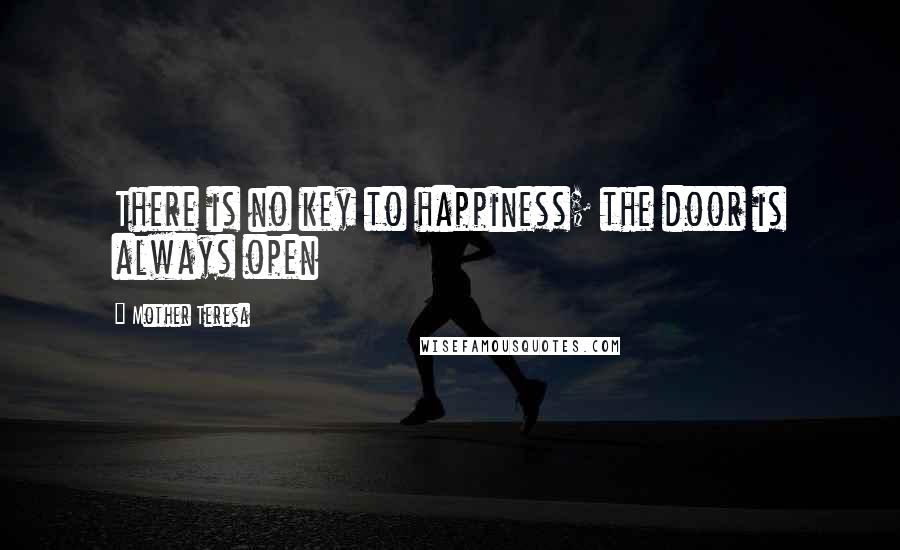 Mother Teresa Quotes: There is no key to happiness; the door is always open