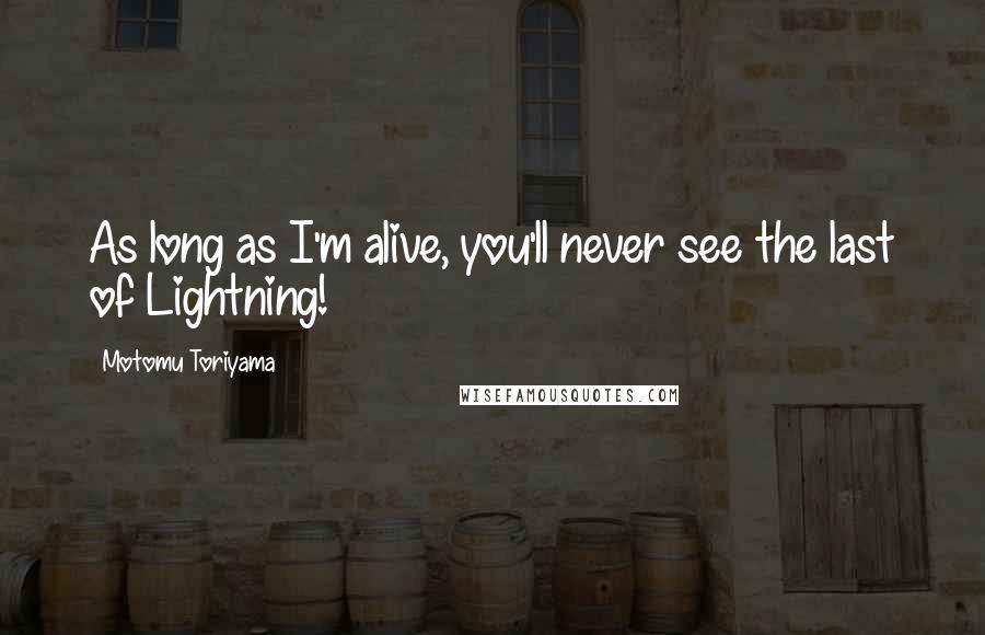 Motomu Toriyama Quotes: As long as I'm alive, you'll never see the last of Lightning!