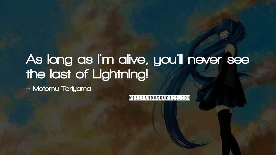 Motomu Toriyama Quotes: As long as I'm alive, you'll never see the last of Lightning!