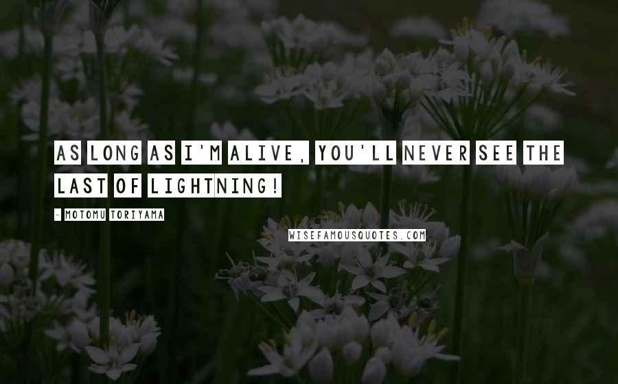 Motomu Toriyama Quotes: As long as I'm alive, you'll never see the last of Lightning!