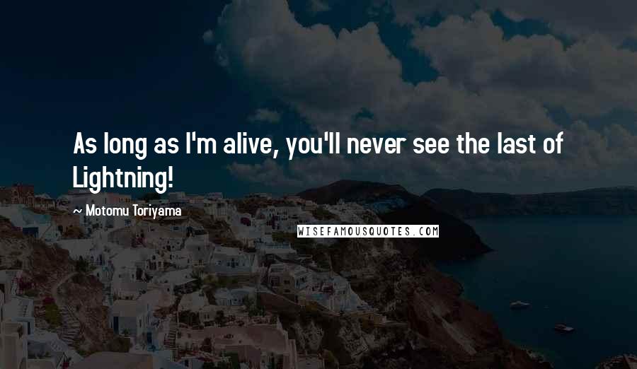 Motomu Toriyama Quotes: As long as I'm alive, you'll never see the last of Lightning!