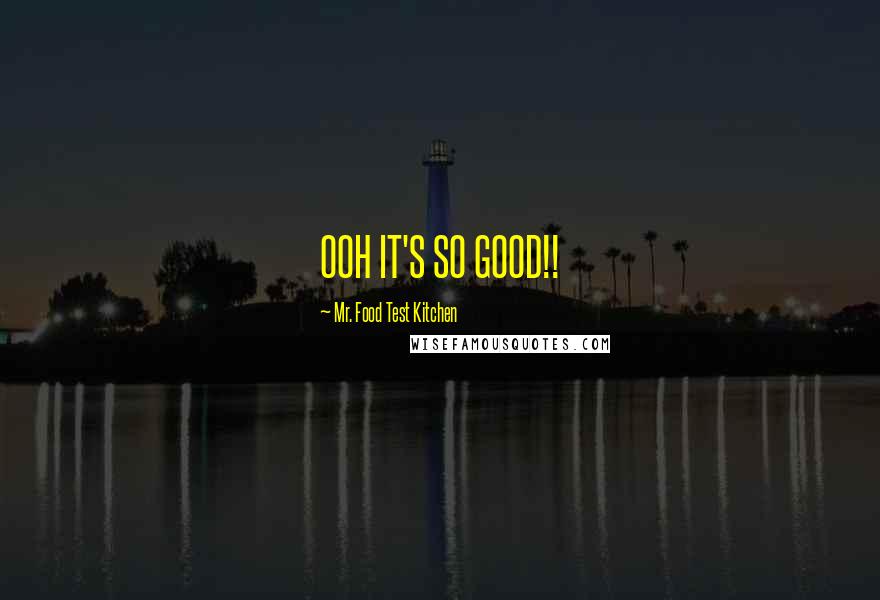 Mr. Food Test Kitchen Quotes: OOH IT'S SO GOOD!!