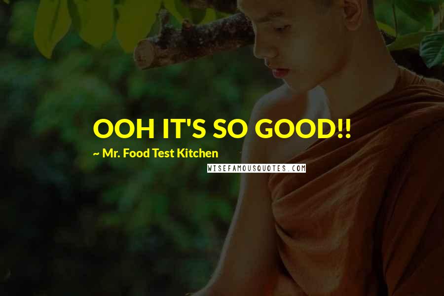 Mr. Food Test Kitchen Quotes: OOH IT'S SO GOOD!!