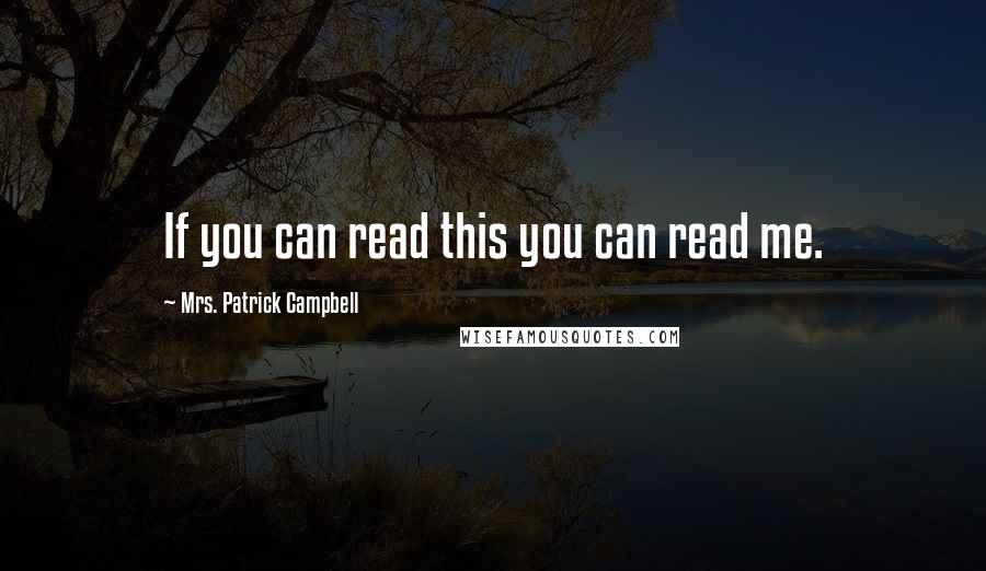 Mrs. Patrick Campbell Quotes: If you can read this you can read me.