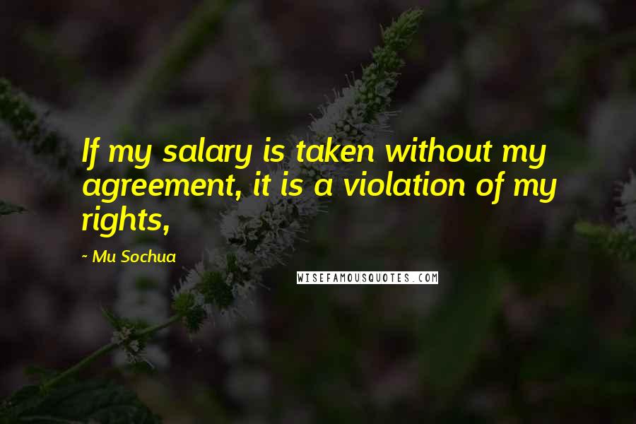 Mu Sochua Quotes: If my salary is taken without my agreement, it is a violation of my rights,