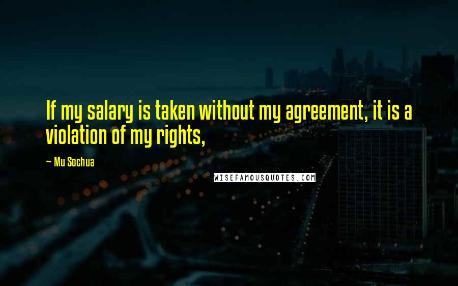 Mu Sochua Quotes: If my salary is taken without my agreement, it is a violation of my rights,