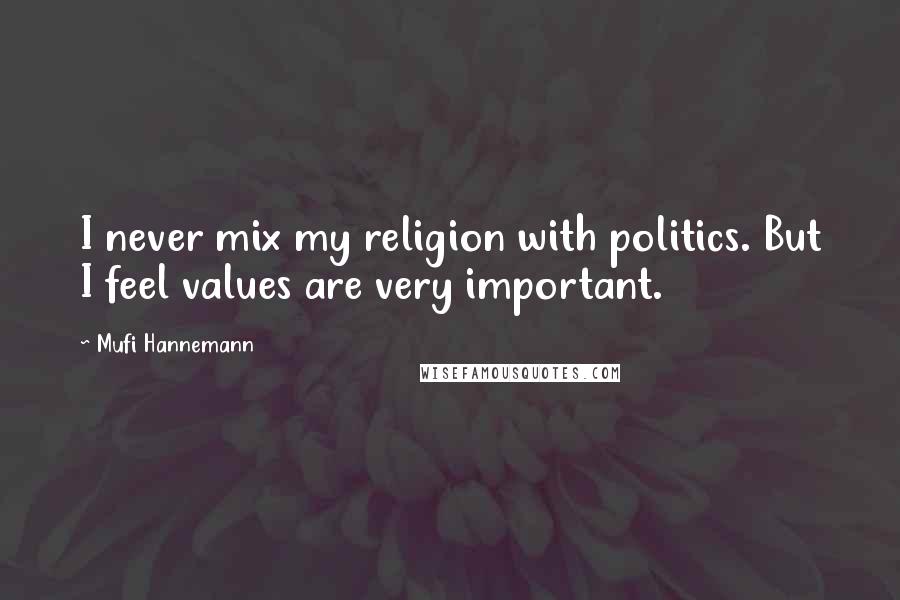 Mufi Hannemann Quotes: I never mix my religion with politics. But I feel values are very important.