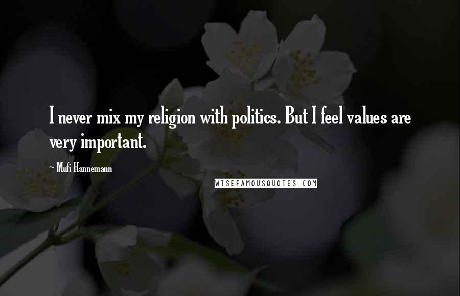 Mufi Hannemann Quotes: I never mix my religion with politics. But I feel values are very important.