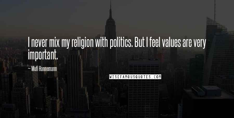 Mufi Hannemann Quotes: I never mix my religion with politics. But I feel values are very important.