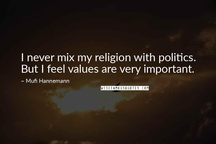 Mufi Hannemann Quotes: I never mix my religion with politics. But I feel values are very important.