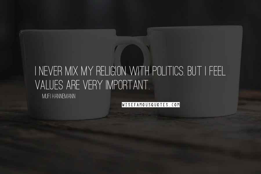 Mufi Hannemann Quotes: I never mix my religion with politics. But I feel values are very important.