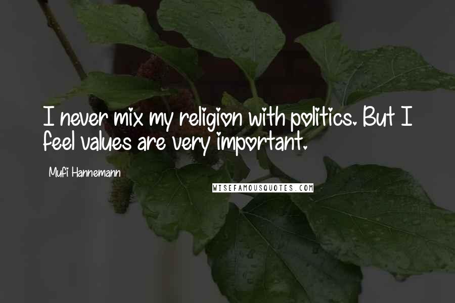 Mufi Hannemann Quotes: I never mix my religion with politics. But I feel values are very important.