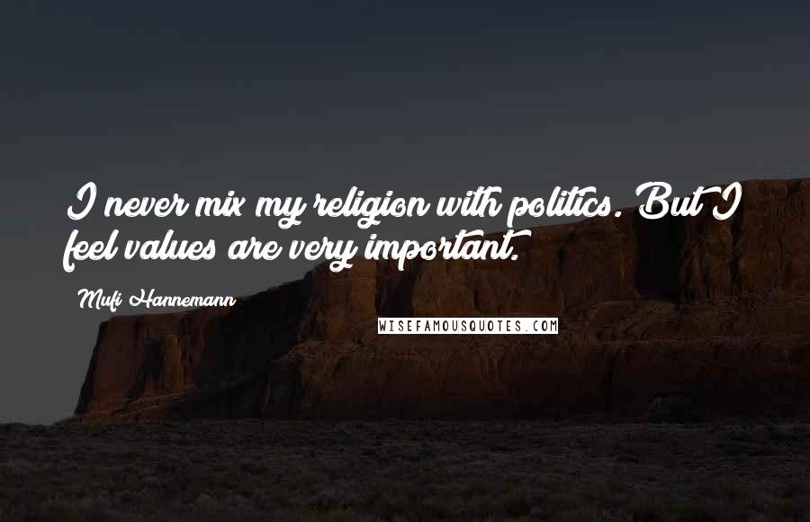 Mufi Hannemann Quotes: I never mix my religion with politics. But I feel values are very important.