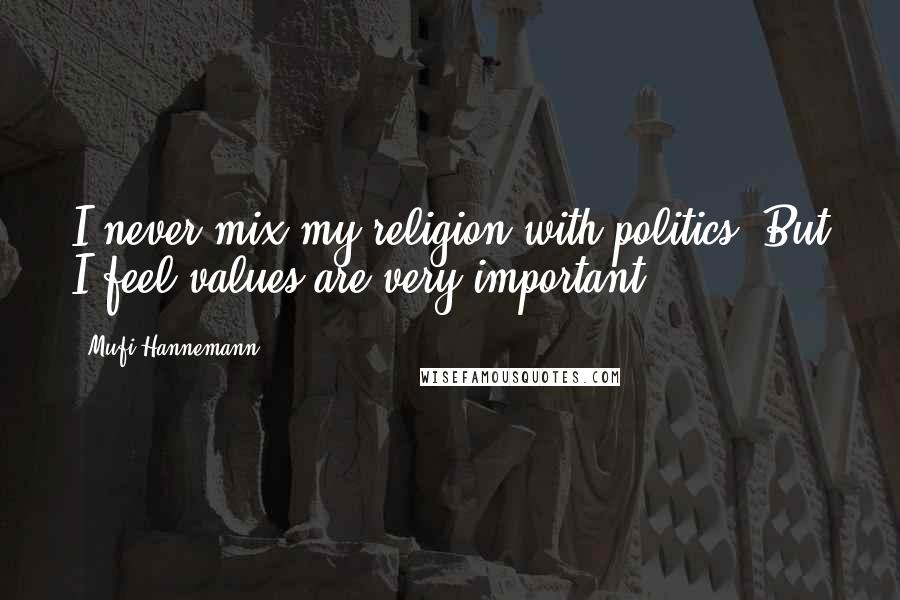 Mufi Hannemann Quotes: I never mix my religion with politics. But I feel values are very important.