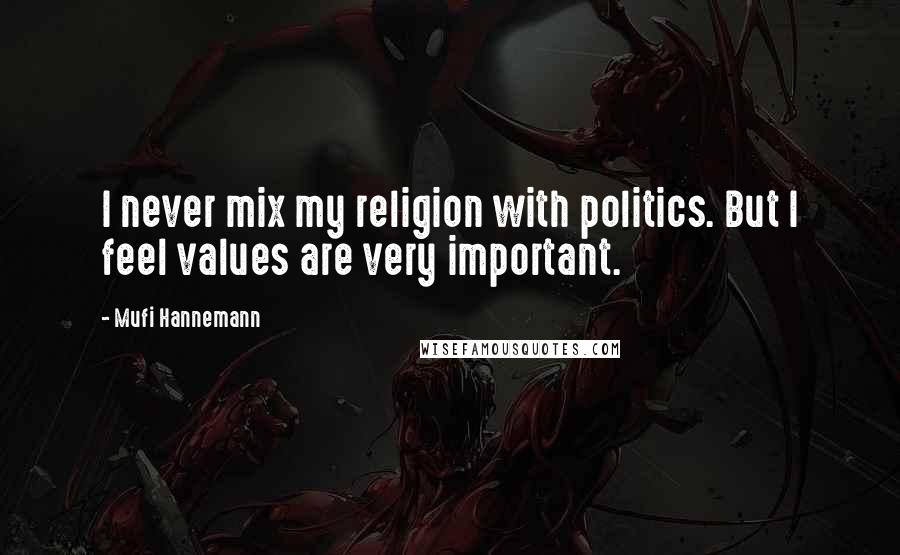 Mufi Hannemann Quotes: I never mix my religion with politics. But I feel values are very important.