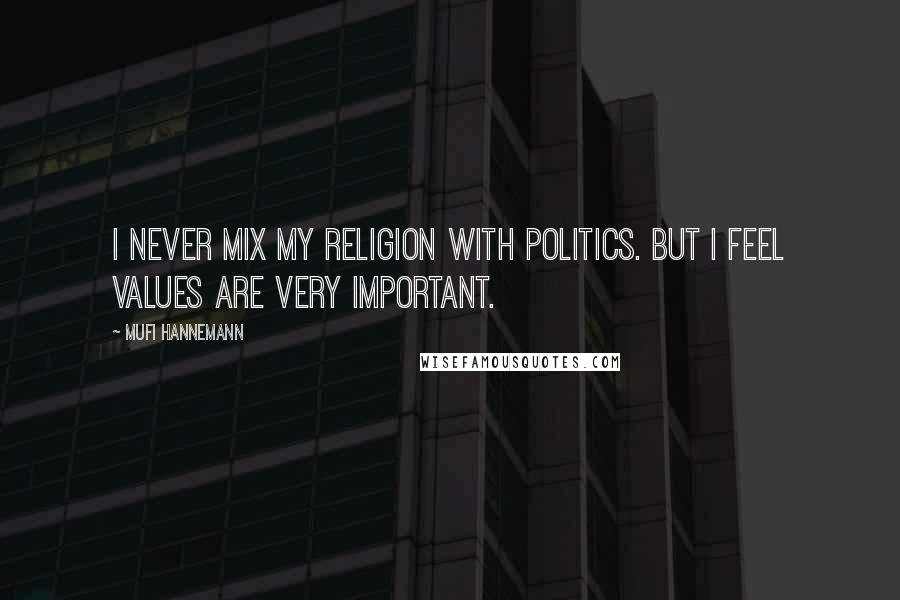 Mufi Hannemann Quotes: I never mix my religion with politics. But I feel values are very important.
