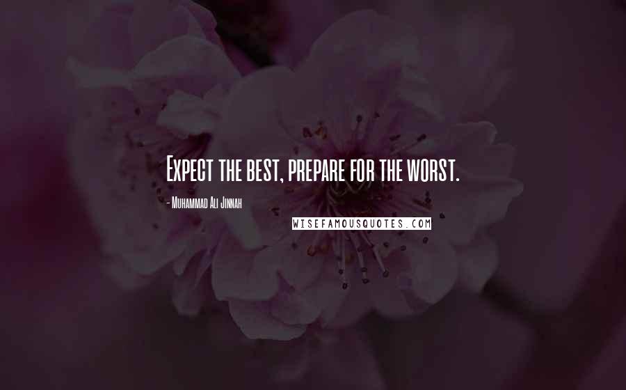 Muhammad Ali Jinnah Quotes: Expect the best, prepare for the worst.