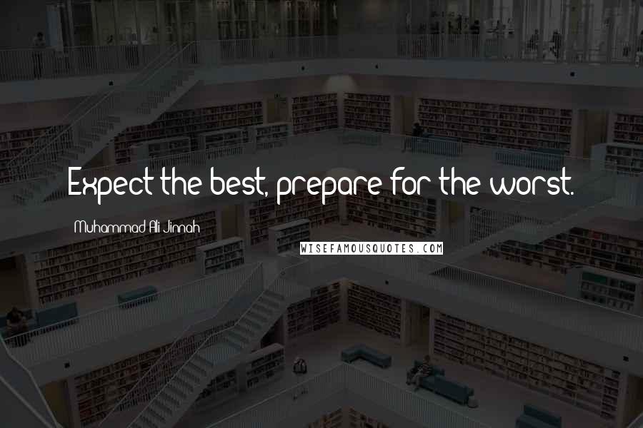 Muhammad Ali Jinnah Quotes: Expect the best, prepare for the worst.