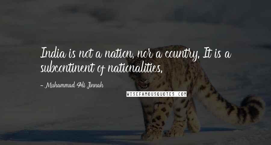 Muhammad Ali Jinnah Quotes: India is not a nation, nor a country. It is a subcontinent of nationalities.